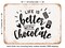 DECORATIVE METAL SIGN - Life is Better With Chocolate - Vintage Rusty Look